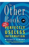 The Other Book... of the Most Perfectly Useless Information