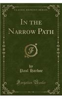 In the Narrow Path (Classic Reprint)