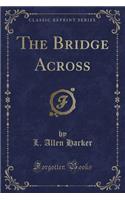 The Bridge Across (Classic Reprint)