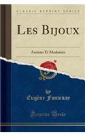 Les Bijoux: Anciens Et Modernes (Classic Reprint)