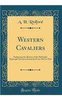 Western Cavaliers: Embracing the History of the Methodist Episcopal Church in Kentucky From 1832 to 1844 (Classic Reprint)