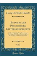 Entwurf der Preußischen Litterärgeschichte, Vol. 2: Mit Einem Einleitenden Wort auf Veranlassung der Alterthumsgesellschaft Prussia; Mittlere Geschichte, von der Ausbreitung Gelehrter Kenntnisse in Preussen bis zum Anfange des Achtzehnten Jahrhunde