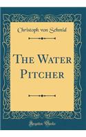 The Water Pitcher (Classic Reprint)