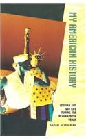 My American History: Lesbian and Gay Life During the Reagan/Bush Years