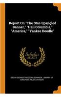 Report On The Star-Spangled Banner, Hail Columbia, America, Yankee Doodle