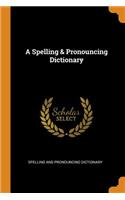 A Spelling & Pronouncing Dictionary