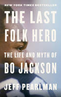 Last Folk Hero: The Life and Myth of Bo Jackson