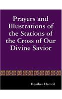 Prayers and Illustrations of the Stations of the Cross of Our Divine Savior