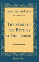 The Story of the Battles at Gettysburg (Classic Reprint)