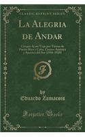 La Alegria de Andar: Croquis de Un Viaje Por Tierras de Puerto Rico Y Cuba, Centro-América Y América del Sur (1916-1920) (Classic Reprint)