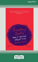 Breaking Badly (16pt Large Print Edition)