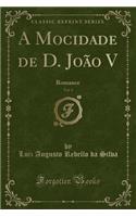 A Mocidade de D. João V, Vol. 1: Romance (Classic Reprint)
