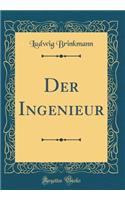 Der Ingenieur (Classic Reprint)