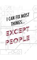 Engineer Lined Paper Notebook - I Can Fix Most Things Except People: Engineer Notebook Gift- Blank Lined Paper