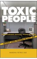 Toxic People: Decontaminate Difficult People at Work Without Using Weapons Or Duct Tape