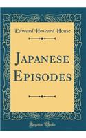Japanese Episodes (Classic Reprint)