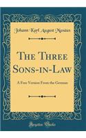 The Three Sons-in-Law: A Free Version From the German (Classic Reprint)