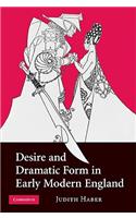 Desire and Dramatic Form in Early Modern England