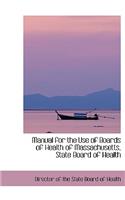 Manual for the Use of Boards of Health of Massachusetts, State Board of Health