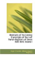 Abstracts of the Existing Transcripts of the Lost Parish-Registers of Devon 1596-1644, Volume I
