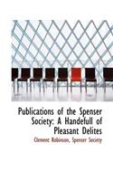 Publications of the Spenser Society: A Handefull of Pleasant Delites