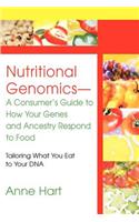 Nutritional Genomics - A Consumer's Guide to How Your Genes and Ancestry Respond to Food: Tailoring What You Eat to Your DNA(English)