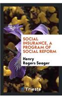 Social Insurance, a Program of Social Reform