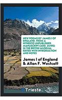 New poems by James I of England. From a hitherto unpublished manuscript (Add. 24195) in the British Museum. Edited with introduction and notes