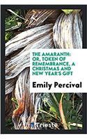 THE AMARANTH: OR, TOKEN OF REMEMBRANCE,