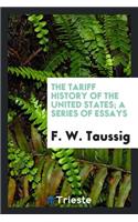 The Tariff History of the United States; A Series of Essays by F. W. Taussig .