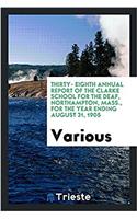 Thirty- eighth annual Report of the Clarke School for the Deaf, Northampton, Mass., for the year ending August 31, 1905