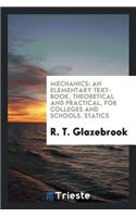 Mechanics: An Elementary Text-Book, Theoretical and Practical, for Colleges and Schools. Statics