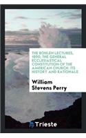 The Bohlen Lectures, 1890; The General Ecclesiastical Constitution of the American Church: Its History and Rationale: Its History and Rationale