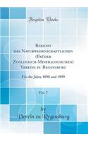 Bericht Des Naturwissenschaftlichen (FrÃ¼her Zoologisch-Mineralogischen) Vereins Zu Regensburg, Vol. 7: FÃ¼r Die Jahre 1898 Und 1899 (Classic Reprint): FÃ¼r Die Jahre 1898 Und 1899 (Classic Reprint)