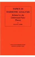 Topics in Harmonic Analysis Related to the Littlewood-Paley Theory. (Am-63), Volume 63