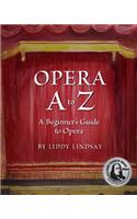 Opera A to Z, A Beginner's Guide to Opera
