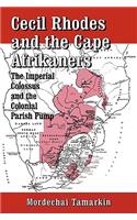 Cecil Rhodes and the Cape Afrikaners: The Imperial Colossus and the Colonial Parish Pump