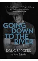 Going Down to the River: A Homeless Musician, an Unforgettable Song, and the Miraculous Encounter That Changed a Life