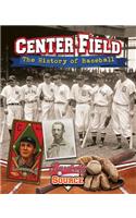 Center Field: The History of Baseball