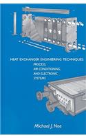 Heat Exchanger Engineering Techniques: Process, Air Conditioning, and Electronic Systems: A Treatise on Heat Exchanger Installations That Did Not Meet Performance
