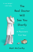 Real Doctor Will See You Shortly: A Physician's First Year