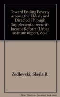 Toward Ending Poverty Among the Elderly and Disabled Through Supplemental Security Income Reform