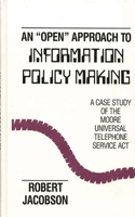 Open Approach to Information Policy Making: A Case Study of the Moore Universal Telephone Service ACT