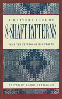 Weaver's Book of 8-Shaft Patterns: From the Friends of Handwoven