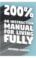 200% - An Instruction Manual for Living Fully