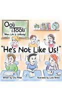He's Not Like Us!: Ooli & Tooli When Life Is Unrooly