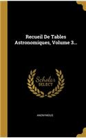 Recueil De Tables Astronomiques, Volume 3...