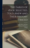 Fables of Æsop, Selected, Told Anew and Their History Traced