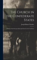 Church in the Confederate States; a History of the Protestant Episcopal Church in the Confederat