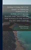 Extract Form [sic] The Diary of Ebenezer Townsend, Jr., Supercargo of the Sealing Ship 
